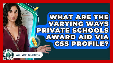 What Are The Varying Ways Private Schools Award Aid Via CSS Profile? - Smart Money Alternatives