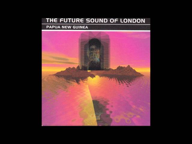THE FUTURE SOUND OF LONDON   -  Papua New Guinea ( Full Single ) class=