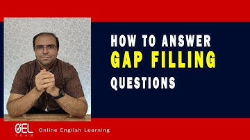 HOW TO ANSWER GAP FILLING QUESTIONS ?