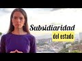 QUÉ SIGNIFICA LA SUBSIDIARIEDAD DEL ESTADO?