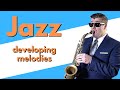 Jazz Improv Lesson | develop melodies on sax