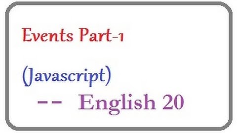 What are JS  Events and How to Create Events in HTML Page part-1  --  English 20-vlr training