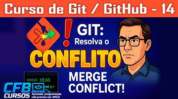 GIT: Sincronize Branches, Resolva Conflitos (Merge) e Dê Push no GitHub! | CFBCursos - Aula 14