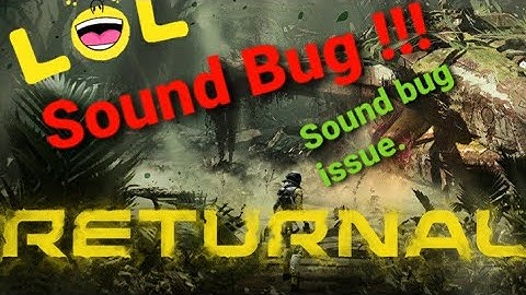 RETURNAL Sound Bug  after last patch !!! Everyone ???