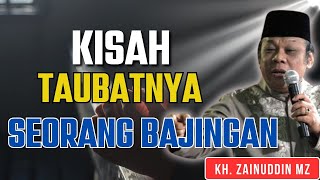 KH ZAINUDDIN MZ | KISAH TAUBATNYA SEORANG BAJINGAN