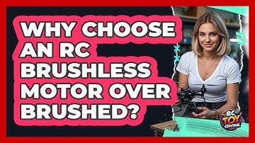 Why Choose An RC Brushless Motor Over Brushed? - RC Toy Central