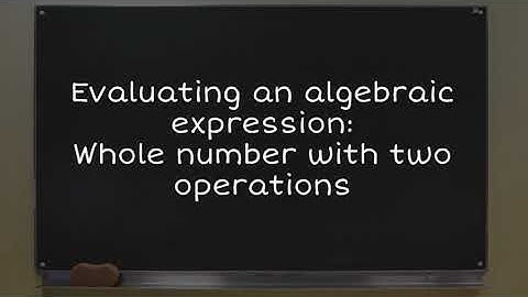Evaluating an algebraic expression: Whole number with two operations