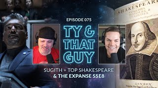 Ty & That Guy Ep 075 - Sugith + Top Shakespeare  & #TheExpanse S5E08 #TyandThatGuy