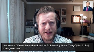Hardware is Different: Patent Best Practices for Protecting Actual "Things" | Part 3 of 8