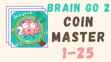 Brain Go 2 Answers | Coin Master All Levels | Level 1-25 |