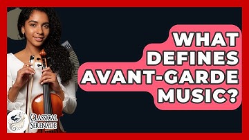 What Defines Avant-Garde Music? - Classical Serenade