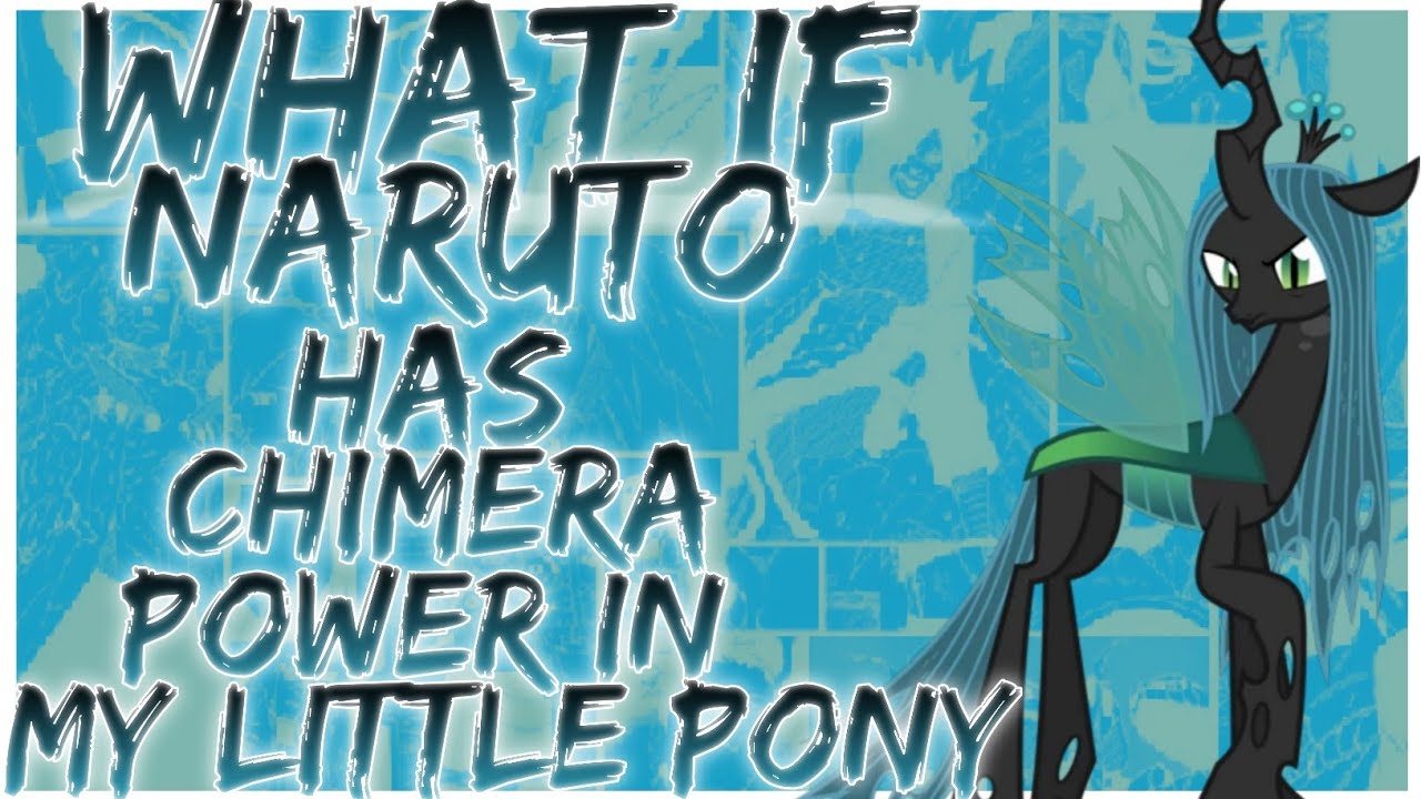 what if naruto has chimera power in my little pony