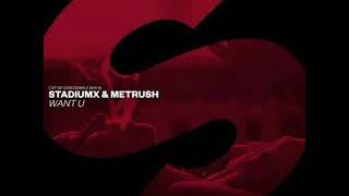 Stadiumx & Metrush - Want U (Extended Mix)