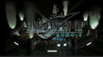 Final Fantasy VII ECHO-S OFFICAL Part 1