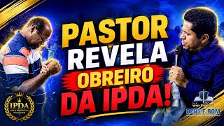OBREIRO DA IPDA CONTA TODA VERDADE DEPOIS DESSA REVELAÇÃO! VEJAM...