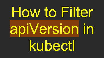 How to Filter apiVersion in kubectl