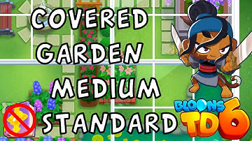 Bloons TD 6 | Covered Garden Medium Standard | No MK No Powers | Guide / Strategy