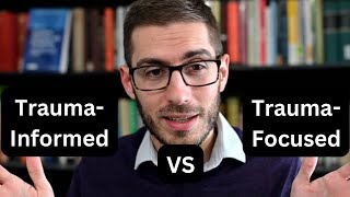 TraumaInformed vs TraumaFocused?: Differences and Similarities