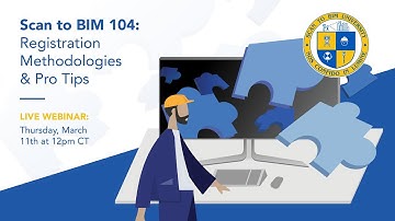 Scan to BIM 104 — Registration Methodologies and Pro Tips