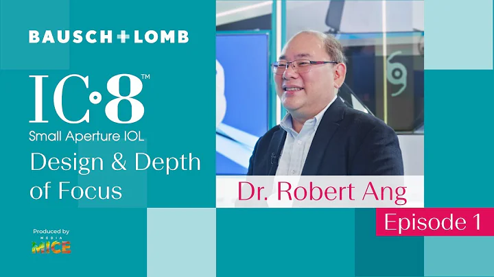 Bausch + Lomb’s IC-8™️ IOL Explained, Featuring Dr. Robert Ang: Design & Depth of Focus