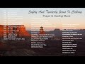 Prayer &amp; Healing Music - Piano Playlist. Softly And Tenderly Jesus Is Calling