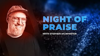 NIGHT OF PRAISE WITH STEPHEN MCWHIRTER@stephenmcwhirter | THE CHURCH AT BUSHLAND