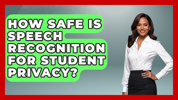 How Safe Is Speech Recognition For Student Privacy? - Safe AI for The Classroom