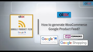 Set up Google Shopping using ELEX WooCommerce Google Product Feed Plugin