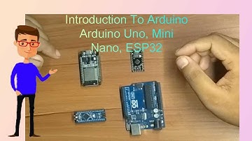 Introduction To Arduino | Arduino Uno, Mini, Nano, ESP32 | Arduino Tutorials 2020