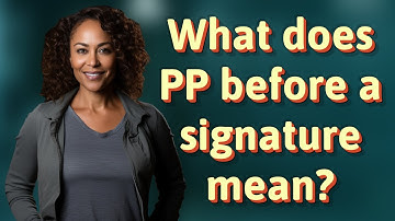 What does PP before a signature mean?