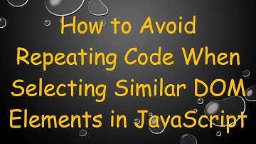 How to Avoid Repeating Code When Selecting Similar DOM Elements in JavaScript