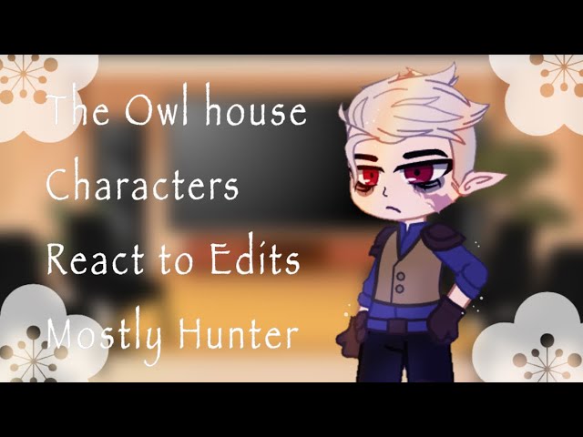 The Owl House reacts to Hunter •, • TOH •