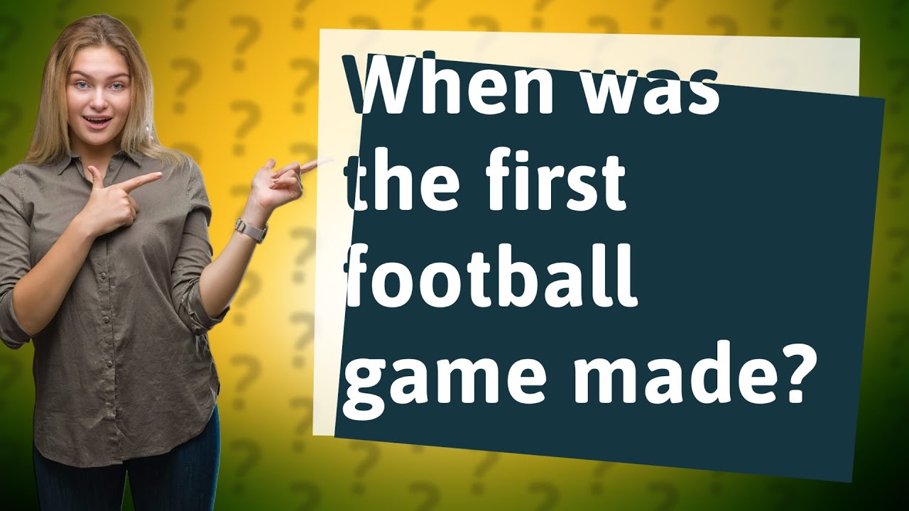 When Was The First Football Game Made YouTube when-was-the-first-football-game-made-youtube