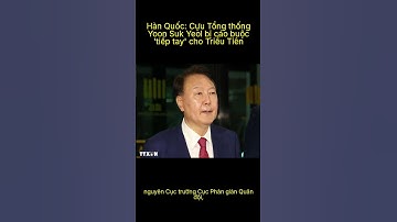 Hàn Quốc: Cựu Tổng thống Yoon Suk Yeol bị cáo buộc 