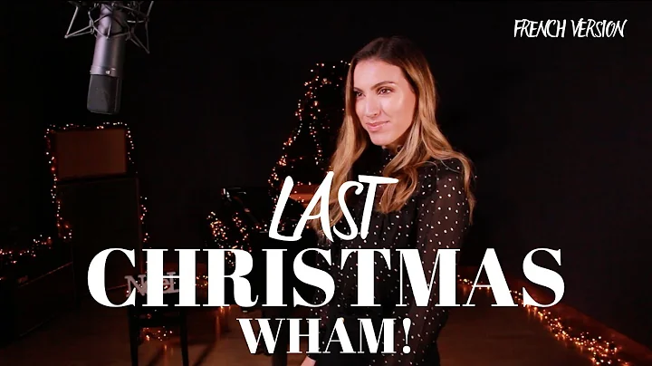LAST CHRISTMAS ( FRENCH VERSION ) WHAM! ( SARA'H C...