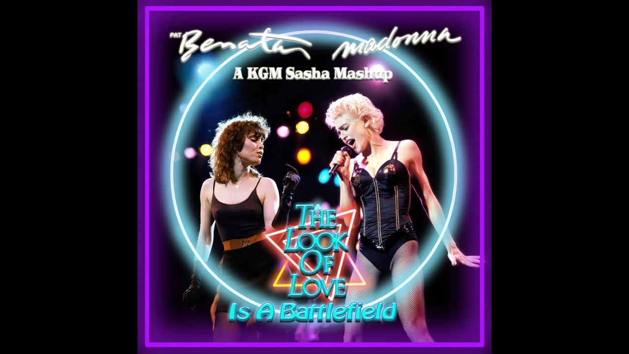 Madonna vs Pat Benatar - The Look of Love is a Battlefield (KGM Sasha Extended Mashup)