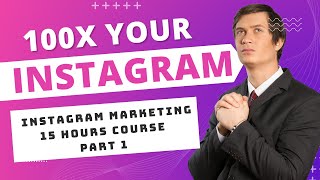 INSTAGRAM MARKETING MASTERY | 15 HRS COURSE | PART 1