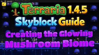 Terraria 1 4 5 Skyblock Guide How to Create a Growing Mushroom Biome