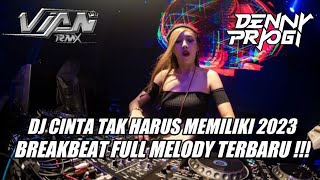 DJ CINTA TAK HARUS MEMILIKI 2023 - BREAKBEAT FULL MELODY TERBARU !!! [ DENNY PRSNDII X VIAN RMX ]
