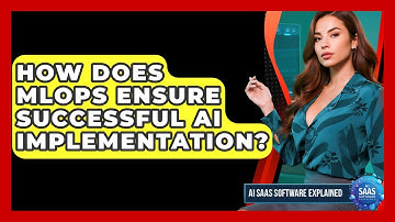 How Does MLOps Ensure Successful AI Implementation? - AI SaaS Software Explained