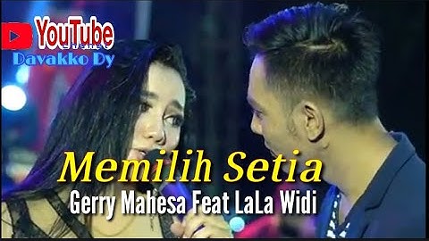 Memilih Setia (Gerry Mahesa feat LaLa Widi)
