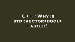 C++ : Why is std::vector bool  faster