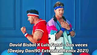 David Bisbal X Luis Fonsi - Dos veces (Deejay Dani90 Extended Remix 2021)