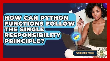 How Can Python Functions Follow The Single Responsibility Principle? - Python Code School