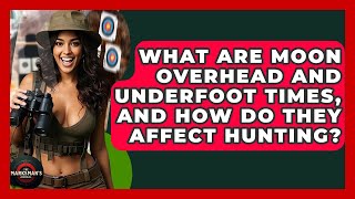 What Are Moon Overhead And Underfoot Times, And How Do They Affect Hunting? - The Marksman's Journal