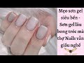 Mẹo sơn gel siêu bền - Sơn gel lâu bong tróc mà thợ Nails vẫn giấu nghề