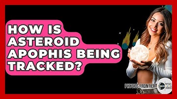 How Is Asteroid Apophis Being Tracked? - Physics Frontier