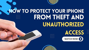 How to Protect Your iPhone from Theft and Unauthorized Access