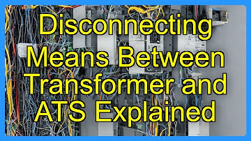 Disconnecting Means Between Transformer and ATS Explained