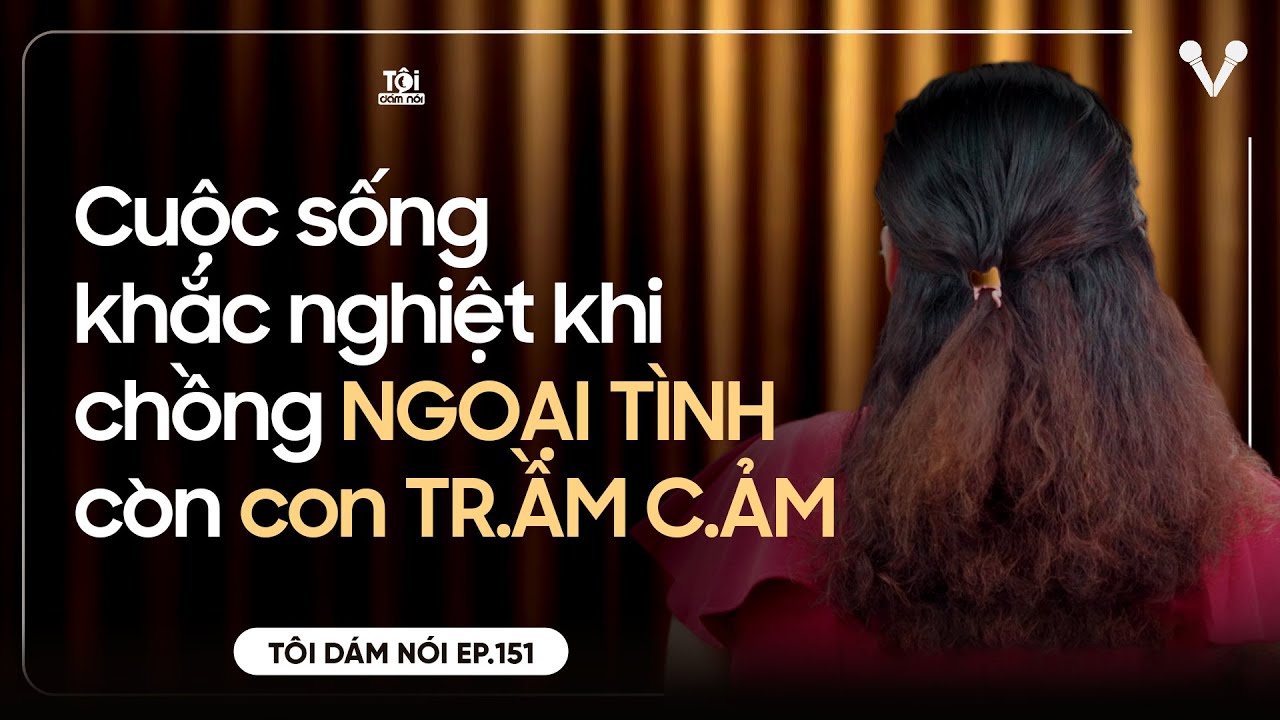 Cuộc sống khắc nghiệt khi chồng NGOẠI TÌNH khiến con 3 tuổi TR.ẦM C.ẢM | TÔI DÁM NÓI